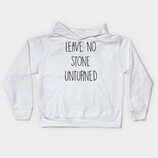 Leave no stone unturned Kids Hoodie